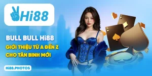 Bull Bull Hi88 - Giới Thiệu Từ A Đến Z Cho Tân Binh Mới